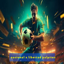 nacional x libertad palpites